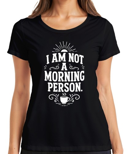 Not morning person - morning,