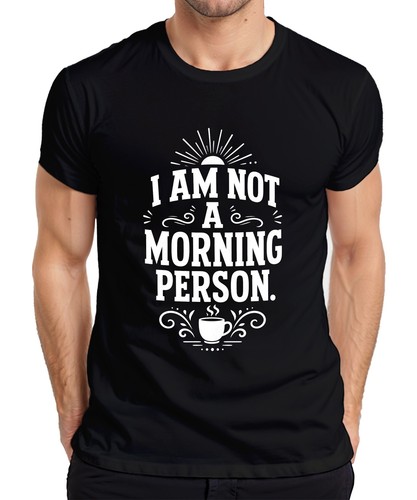 Not morning person - am, a